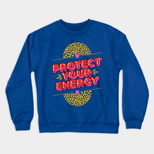 Protect your energy Crewneck Sweatshirt